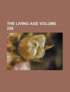The Living Age Volume 226 di Anonymous edito da Rarebooksclub.com
