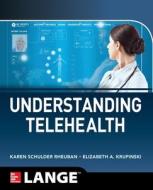 Understanding Telehealth di Karen Schulder Rheuban, Elizabeth Krupinski edito da McGraw-Hill Education
