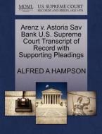 Arenz V. Astoria Sav Bank U.s. Supreme Court Transcript Of Record With Supporting Pleadings di Alfred A Hampson edito da Gale, U.s. Supreme Court Records