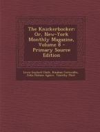 The Knickerbocker: Or, New-York Monthly Magazine, Volume 8 - Primary Source Edition di Lewis Gaylord Clark, Kinahan Cornwallis, John Holmes Agnew edito da Nabu Press