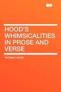Hood's Whimsicalities in Prose and Verse di Thomas Hood edito da HardPress Publishing