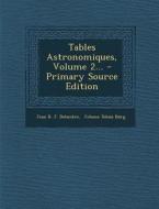 Tables Astronomiques, Volume 2... edito da Nabu Press
