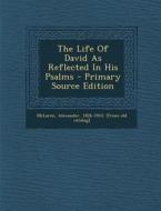 The Life of David as Reflected in His Psalms - Primary Source Edition edito da Nabu Press