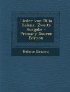 Lieder Von Dilia Helena, Zweite Ausgabe - Primary Source Edition di Helene Branco edito da Nabu Press