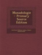 Monadologie - Primary Source Edition di Gottfried Wilhelm Leibniz, Robert Zimmermann edito da Nabu Press