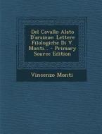 del Cavallo Alato D'Arsinoe: Lettere Filologiche Di V. Monti... - Primary Source Edition di Vincenzo Monti edito da Nabu Press