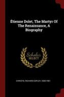 ï¿½tienne Dolet, The Martyr Of The Renaissance, A Biography edito da Andesite Press