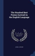 The Hundred Best Poems (lyrical) In The English Language di Adam L Gowans edito da Sagwan Press
