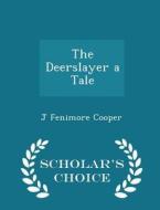 The Deerslayer A Tale - Scholar's Choice Edition di J Fenimore Cooper edito da Scholar's Choice