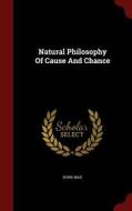 Natural Philosophy Of Cause And Chance di Late Nobel Laureate Max edito da Andesite Press