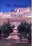 The Beloved and I ~ Acts to Revelation di Thomas McElwain edito da Lulu.com