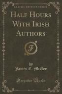 Half Hours With Irish Authors (classic Reprint) di James E McGee edito da Forgotten Books