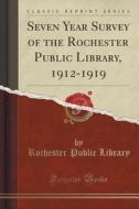 Seven Year Survey Of The Rochester Public Library, 1912-1919 (classic Reprint) di Rochester Public Library edito da Forgotten Books