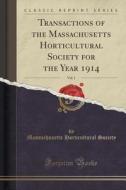 Transactions Of The Massachusetts Horticultural Society For The Year 1914, Vol. 1 (classic Reprint) di Massachusetts Horticultural Society edito da Forgotten Books