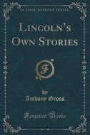 Lincoln's Own Stories (classic Reprint) di Anthony Gross edito da Forgotten Books