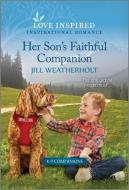 Her Son's Faithful Companion: An Uplifting Inspirational Romance di Jill Weatherholt edito da HARLEQUIN SALES CORP