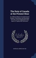 The Duty Of Canada At The Present Hour di Henri Bourassa edito da Sagwan Press