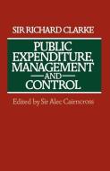 Public Expenditure, Management and Control di Sir Richard Clarke edito da Palgrave Macmillan