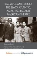 Racial Geometries Of The Black Atlantic, Asian Pacific And American Theatre di Steen Shannon Steen edito da Springer Nature B.V.