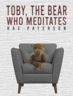 Toby, The Bear Who Meditates di Rae Paterson edito da Austin Macauley Publishers