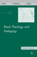 Black Theology and Pedagogy di N. Erskine edito da SPRINGER NATURE