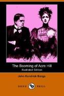 The Booming Of Acre Hill, And Other Reminiscences Of Urban And Suburban Life (illustrated Edition) (dodo Press) di John Kendrick Bangs edito da Dodo Press