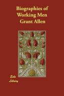 Biographies of Working Men di Grant Allen edito da PAPERBACKSHOPS.CO