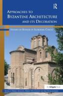 Approaches to Byzantine Architecture and its Decoration di Mark J. Johnson, Amy Papalexandrou edito da Taylor & Francis Ltd