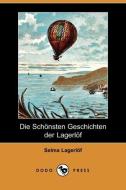 Die Schonsten Geschichten Der Lagerlof (Dodo Press) di Selma Lagerlof edito da LULU PR