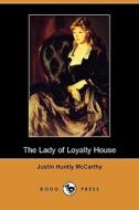 The Lady Of Loyalty House (dodo Press) di Justin Huntly McCarthy edito da Dodo Press
