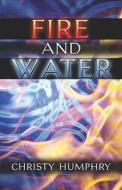 Fire And Water di Christy Humphry edito da America Star Books