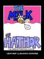 The Milk of Hathor; The Breastfeeding Comics di Heather Cushman-Dowdee edito da Lulu.com