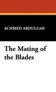 The Mating of the Blades di Achmed Abdullah edito da Wildside Press