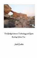 The Bridge Between Technology and Spirit: Readings di Jack Guskin edito da Createspace