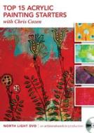 Acrylic Painting - Building & Beginning di Chris Cozen edito da F&w Publications Inc