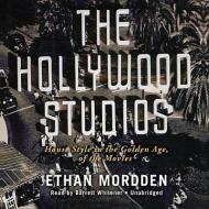 The Hollywood Studios: House Style in the Golden Age of the Movies di Ethan Mordden edito da Blackstone Audiobooks