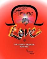 Triune Love: The Eternal Triangle Revisited di Maryann Shores edito da Createspace