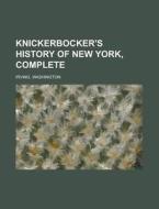 Knickerbocker's History of New York, Complete di Washington Irving edito da Books LLC, Reference Series