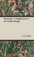 Aftermath - A Supplement to the Golden Bough di J. G. Frazer edito da Frazer Press