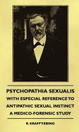 Psychopathia Sexualis - With Especial Reference to Antipathic Sexual Instinct - A Medico-Forensic Study di R. Krafft-Ebing edito da READ BOOKS