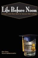 Life Before Noon: The Guy's Little Black Book for Success After College di Dan Gura, David Demontmollin edito da Createspace