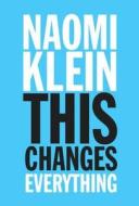 This Changes Everything: Capitalism vs. the Climate di Naomi Klein edito da Simon & Schuster