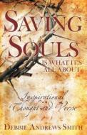 Saving Souls Is What It's All About di Debbie Andrews edito da Inspiring Voices