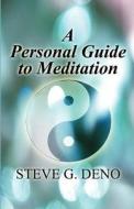 A Personal Guide To Meditation di Steve G Deno edito da America Star Books