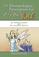 The Dermatologists' Prescription for a New You! di Debbie Palmer, Dr Jennifer Kitchin edito da AuthorHouse