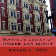 Buffalo's Legacy of Power and Might di Michael F. Rizzo edito da Createspace