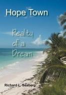 Hope Town: Reality of a Dream di Richard L. Seaberg edito da AUTHORHOUSE