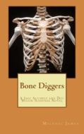 Bone Diggers: A Jake Alvarez and Doc Widon Suspense Novel di Michael James edito da Createspace