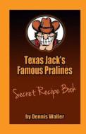 Texas Jack's Famous Pralines Secret Recipe Book di Dennis Waller edito da Createspace