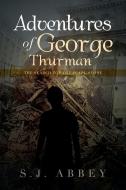 Adventures Of George Thurman di S J Abbey edito da Xlibris